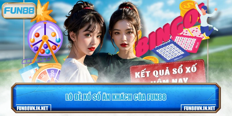 Lô đề xổ số ăn khách của FUN88