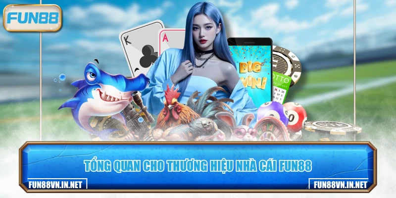 Tổng quan cho thương hiệu nhà cái FUN88